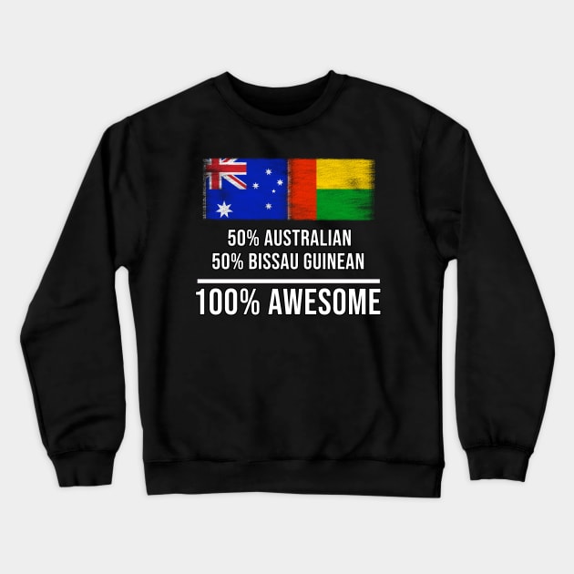 50% Australian 50% Bissau Guinean 100% Awesome - Gift for Bissau Guinean Heritage From Guinea Bissau Crewneck Sweatshirt by Country Flags